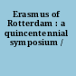 Erasmus of Rotterdam : a quincentennial symposium /