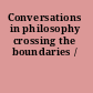 Conversations in philosophy crossing the boundaries /