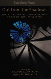 Out from the shadows : analytical feminist contributions to traditional philosophy /