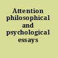 Attention philosophical and psychological essays /