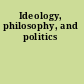 Ideology, philosophy, and politics