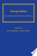 Interpretation : ways of thinking about the sciences and the arts /