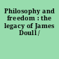 Philosophy and freedom : the legacy of James Doull /