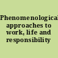 Phenomenological approaches to work, life and responsibility