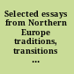 Selected essays from Northern Europe traditions, transitions and challenges /