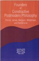 Founders of constructive postmodern philosophy : Peirce, James, Bergson, Whitehead, and Hartshorne /