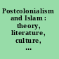 Postcolonialism and Islam : theory, literature, culture, society and film /