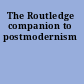 The Routledge companion to postmodernism