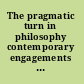 The pragmatic turn in philosophy contemporary engagements between analytic and continental thought /