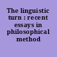 The linguistic turn : recent essays in philosophical method /