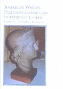 American women philosophers 1650-1930 : six exemplary thinkers /