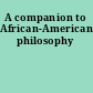 A companion to African-American philosophy