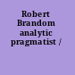 Robert Brandom analytic pragmatist /