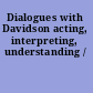 Dialogues with Davidson acting, interpreting, understanding /