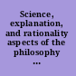 Science, explanation, and rationality aspects of the philosophy of Carl G. Hempel /