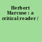 Herbert Marcuse : a critical reader /