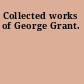 Collected works of George Grant.