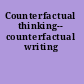 Counterfactual thinking-- counterfactual writing