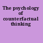 The psychology of counterfactual thinking