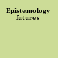 Epistemology futures