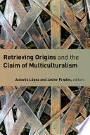 Retrieving origins and the claim of multiculturalism /