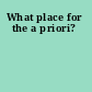 What place for the a priori?
