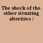 The shock of the other situating alterities /