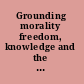 Grounding morality freedom, knowledge and the plurality of cultures /