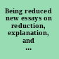 Being reduced new essays on reduction, explanation, and causation /