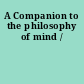 A Companion to the philosophy of mind /