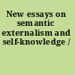 New essays on semantic externalism and self-knowledge /