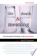 Life, death, & meaning : key philosophical readings on the big questions /