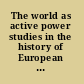 The world as active power studies in the history of European reason /