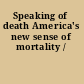 Speaking of death America's new sense of mortality /