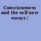 Consciousness and the self new essays /