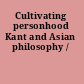 Cultivating personhood Kant and Asian philosophy /