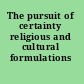 The pursuit of certainty religious and cultural formulations /