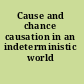 Cause and chance causation in an indeterministic world /