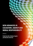 New advances in causation, agency and moral responsibility /