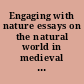 Engaging with nature essays on the natural world in medieval and early modern Europe /