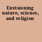 Envisioning nature, science, and religion