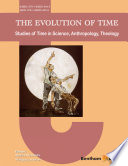 The evolution of time : studies of time in science, anthropology, theology /