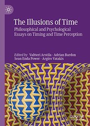 The illusions of time : philosophical and psychological essays on timing and time perception /