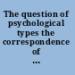 The question of psychological types the correspondence of C.G. Jung and Hans Schmid-Guisan, 1915-1916 /