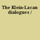 The Klein-Lacan dialogues /