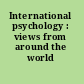 International psychology : views from around the world /