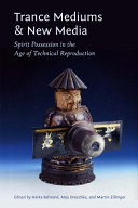 Trance mediums and new media : spirit possession in the age of technical reproduction /