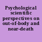 Psychological scientific perspectives on out-of-body and near-death experiences