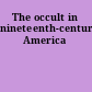 The occult in nineteenth-century America