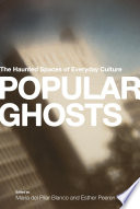 Popular ghosts the haunted spaces of everyday culture /